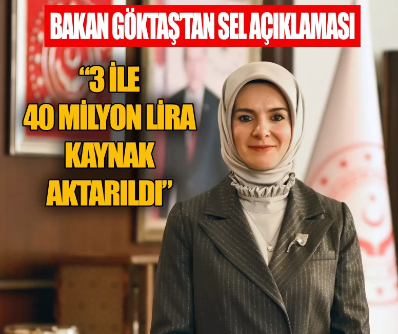 Bakan Göktaş’tan sel açıklaması: Afetzedeler için 40 milyon TL kaynak