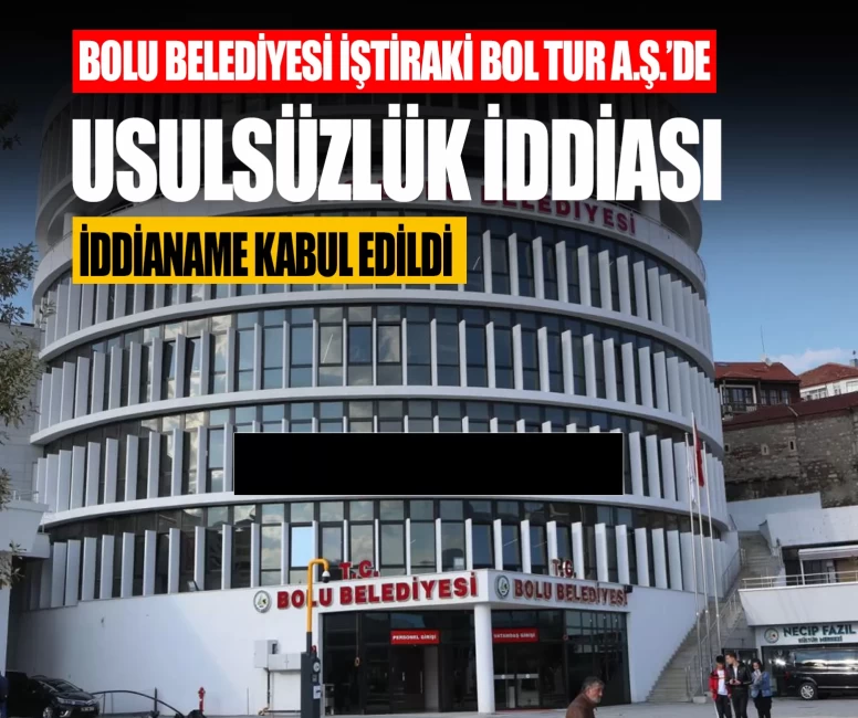 Bolu Belediyesi iştiraki BOL TUR AŞ’de usulsüzlük iddiası: İddianame kabul edildi
