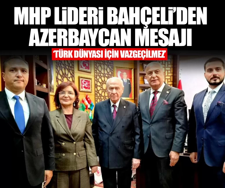 MHP Lideri Bahçeli’den Azerbaycan mesajı