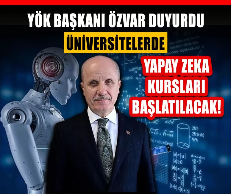 YÖK Başkanı Özvar duyurdu: Üniversitelerde yapay zeka kursları başlatılacak!