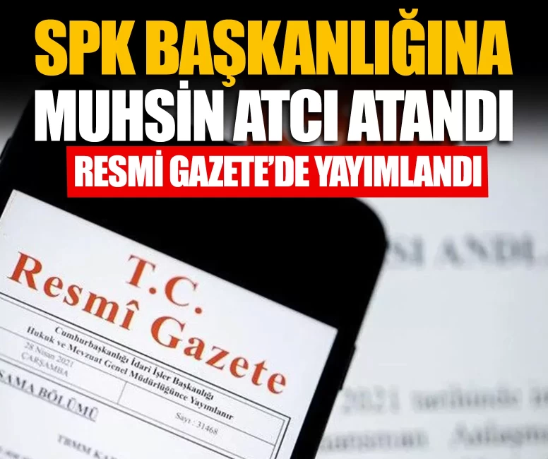 SPK Başkanlığına Muhsin Atcı atandı