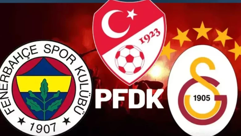 Derbi sonrası PFDK'dan Fenerbahçe ve Galatasaray’a ceza yağdı