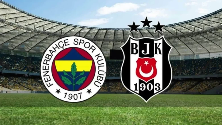 Fenerbahçe - Beşiktaş derbisi ne zaman, saat kaçta?