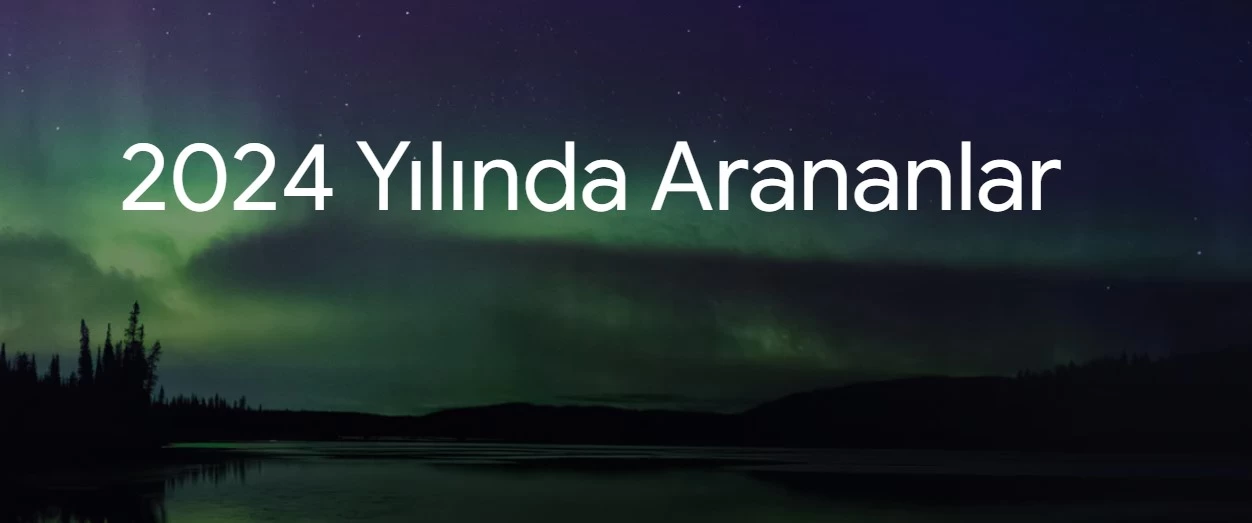 Google'da 2024'de en çok neler arandı? Google yılın arama trendleri listesi ilk 10! 1