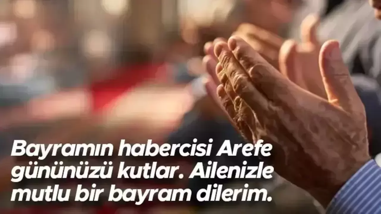 Arefe gününe özel anlamlı mesajlar 2026! Yazılı, dualı, resimli arefe mesajları ve sözleri 5