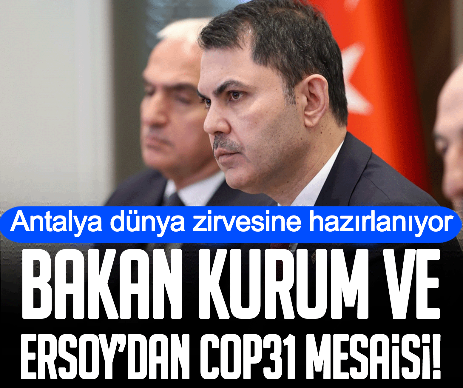 Antalya dünya zirvesine hazırlanıyor: Bakan Kurum ve Ersoy’dan COP31 mesaisi!
