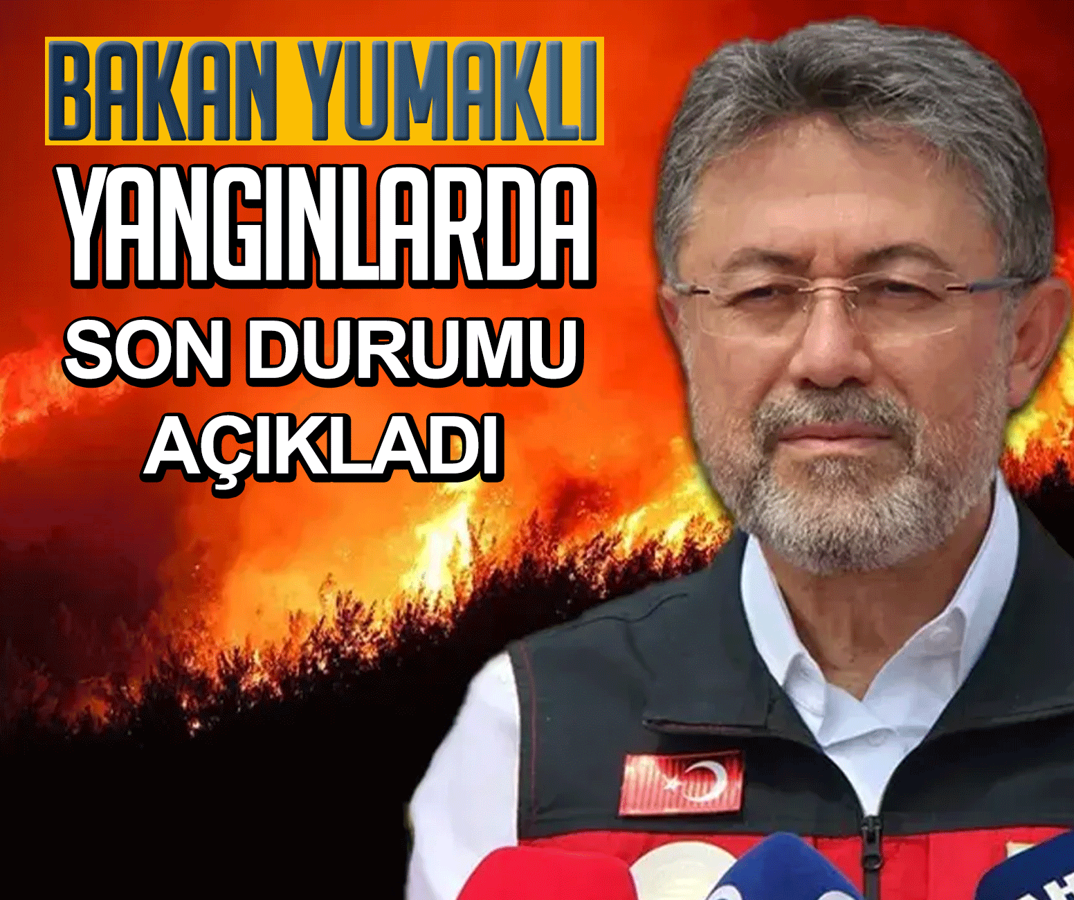 Bakan Yumaklı, yangınlarda son durumu açıkladı